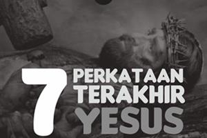 Tujuh perkataan terakhir Yesus ketika di Salib.